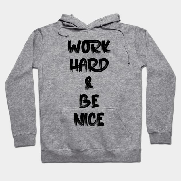 work hard & be nice Hoodie by Oyeplot